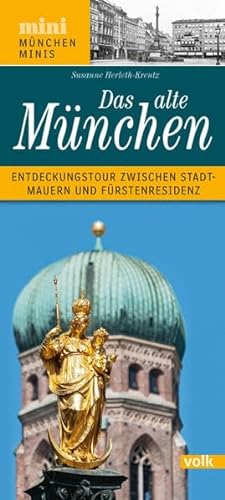 Das alte München: Entdeckungstour zwischen Stadtmauern und Fürstenresidenz (München Minis) von Volk Verlag
